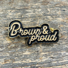 Load image into Gallery viewer, Brown and Proud Pin